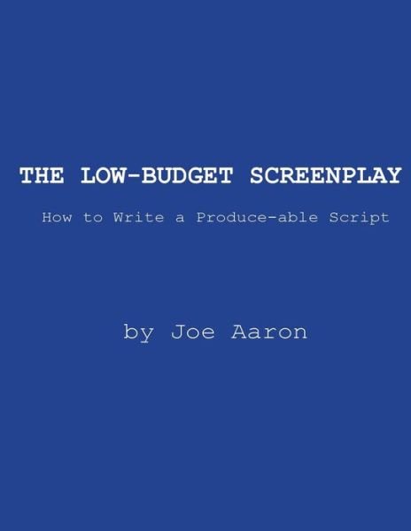 Cover for Joe Aaron · The Low-budget Screenplay How to Write a Produce-able Script (Paperback Bog) (2014)
