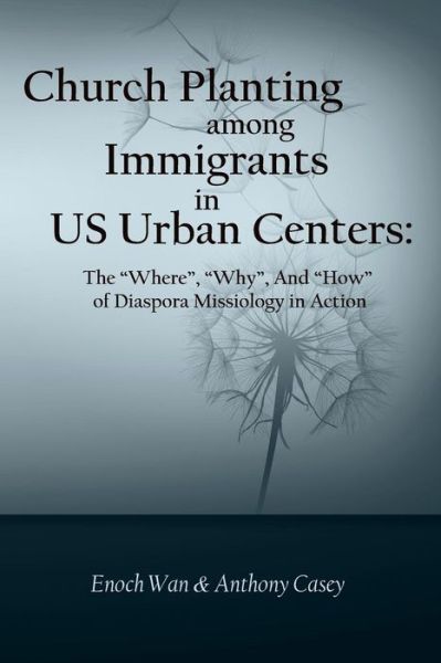 Cover for Enoch Wan · Church Planting Among Immigrants in Us Urban Centers: the Where, Why, and How of Diaspora Missiology in Action (Paperback Book) (2014)