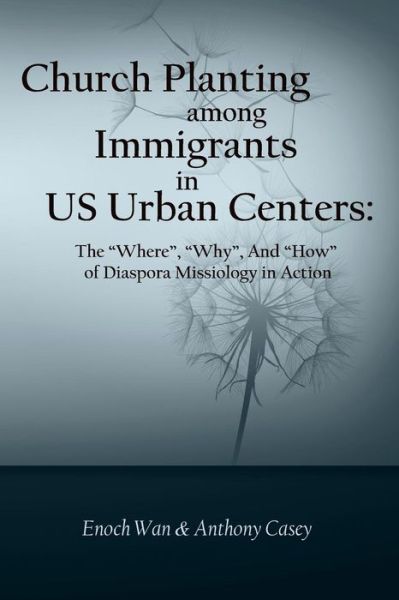 Church Planting Among Immigrants in Us Urban Centers: the Where, Why, and How of Diaspora Missiology in Action - Enoch Wan - Books - Createspace - 9781502969668 - October 28, 2014