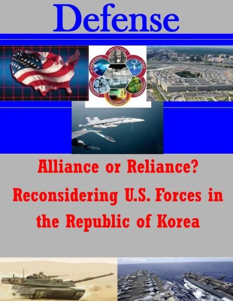 Cover for United States Army Command and General S · Alliance or Reliance? Reconsidering U.s. Forces in the Republic of Korea (Paperback Book) (2014)