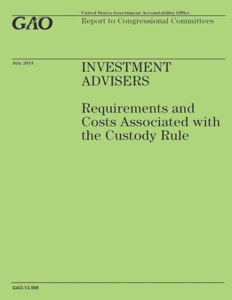 Cover for Government Accountability Office · Invest Advisters: Requirements and Costs Associated with the Custody Rule (Paperback Book) (2014)