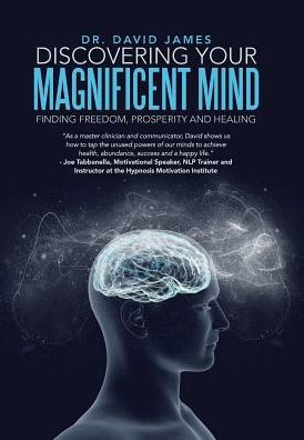 Discovering Your Magnificent Mind : Finding Freedom, Prosperity and Healing - Dr David James - Livros - Balboa Press - 9781504374668 - 23 de fevereiro de 2017