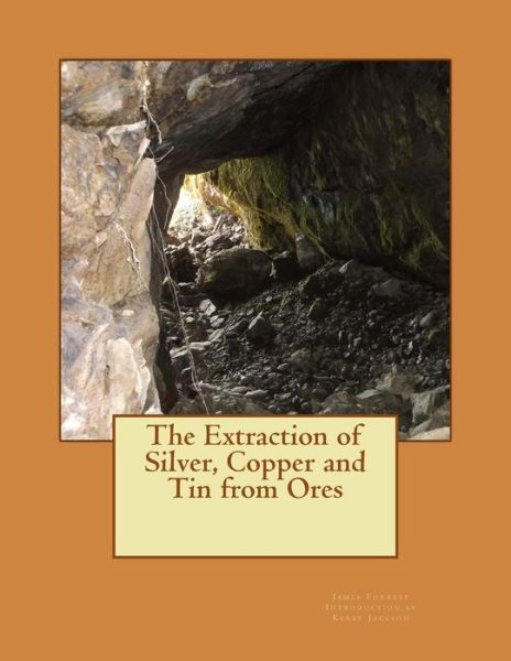 Cover for James Forrest · The Extraction of Silver, Copper and Tin from Ores (Paperback Book) (2015)
