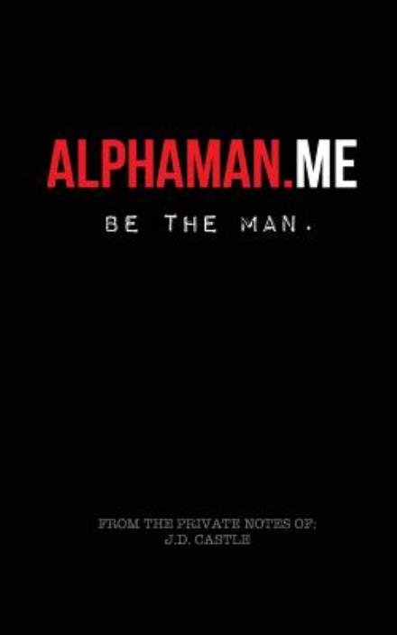 Cover for Jd Castle · Alphaman.me: Be the Man (Paperback Bog) (2015)