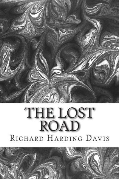 Cover for Richard Harding Davis · The Lost Road: (Richard Harding Davis Classics Collection) (Paperback Book) (2015)