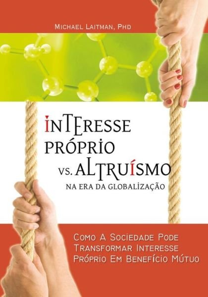 Cover for Michael Laitman · Interesse Proprio vs. Altruismo Na Era Global: Como a Sociedade Pode Mudar Os Interesses Pessoais Em Beneficio Mutuo (Pocketbok) (2015)