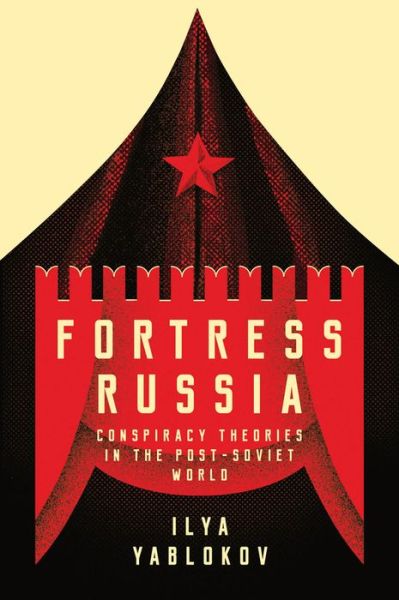 Cover for Ilya Yablokov · Fortress Russia: Conspiracy Theories in the Post-Soviet World (Paperback Book) (2018)