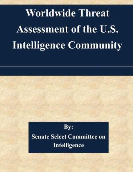 Cover for Senate Select Committee on Intelligence · Worldwide Threat Assessment of the U.s. Intelligence Community (Paperback Book) (2015)