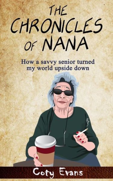 Cover for Coty Evans · The Chronicles of Nana: How a Savvy Senior Turned My World Upside Down (Pocketbok) (2015)