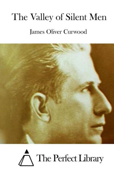 The Valley of Silent men - James Oliver Curwood - Książki - Createspace - 9781511709668 - 13 kwietnia 2015