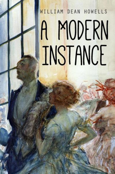 A Modern Instance - William Dean Howells - Książki - Createspace - 9781511866668 - 24 kwietnia 2015