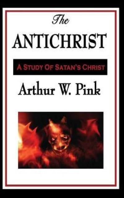 Cover for Arthur W. Pink · The Antichrist (Hardcover Book) (2018)