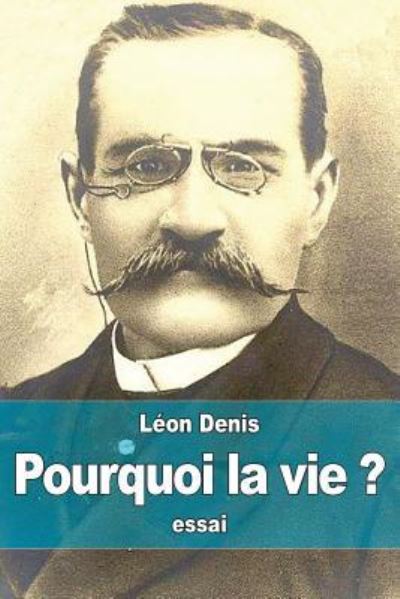 Cover for Leon Denis · Pourquoi la vie ? (Pocketbok) (2015)