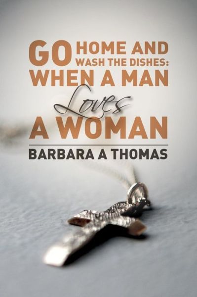 Cover for Barbara A Thomas · Go Home and Wash the Dishes (Paperback Book) (2016)