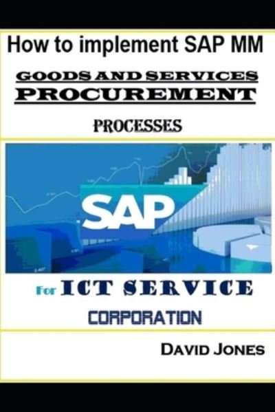 Cover for David Jones · How to Implement SAP MM- Goods and Services Procurement Processes for ICT service Corporation (Paperback Book) (2017)