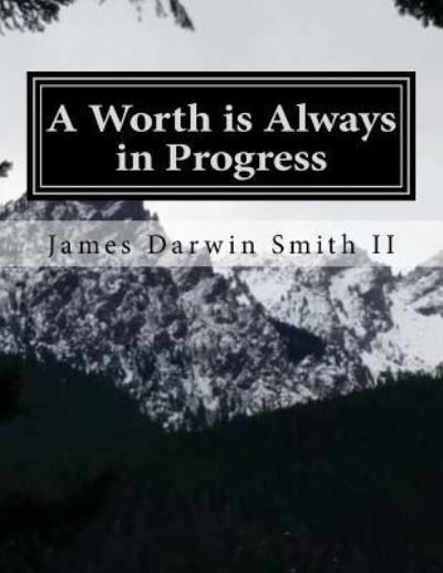 Cover for James Darwin Smith II · A Worth is Always in Progress (Paperback Book) (2015)