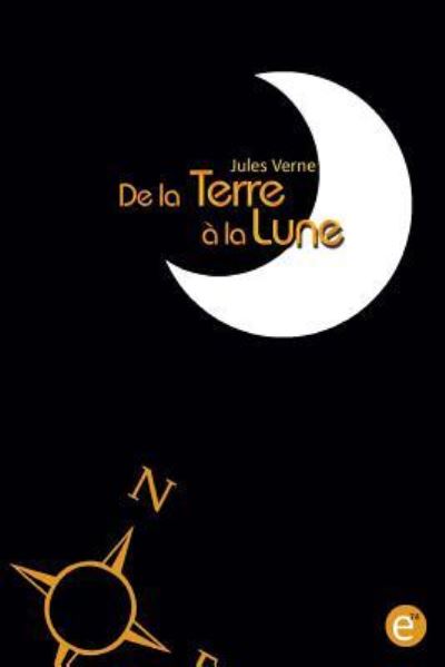 De la Terre a la Lune - Jules Verne - Books - Createspace Independent Publishing Platf - 9781523407668 - January 14, 2016