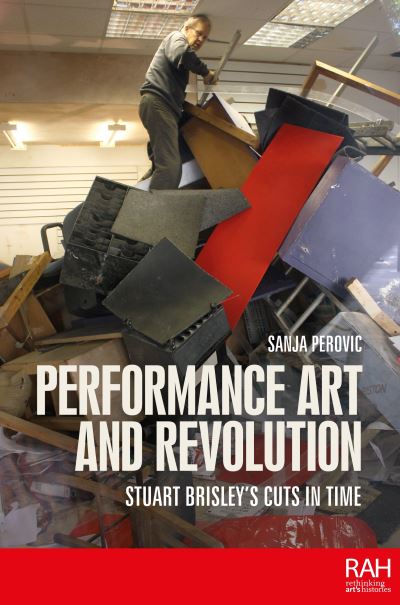 Cover for Sanja Perovic · Performance Art and Revolution: Stuart Brisley’s Cuts in Time - Rethinking Art's Histories (Hardcover Book) (2023)