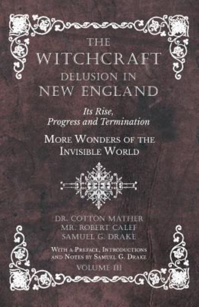 Cover for Cotton Mather · The Witchcraft Delusion in New England - Its Rise, Progress and Termination - More Wonders of the Invisible World - With a Preface, Introductions and Notes by Samuel G. Drake - Volume III (Taschenbuch) (2019)