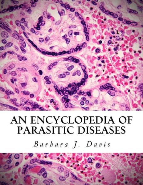 Cover for Barbara J Davis · An Encyclopedia of Parasitic Diseases (Paperback Book) (2016)