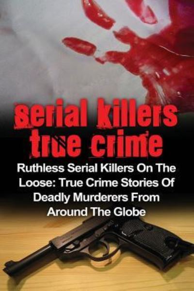 Cover for Brody Clayton · Serial Killers True Crime : Ruthless Serial Killers On The Loose (Paperback Bog) (2016)