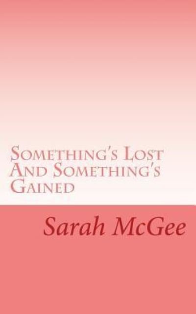 Cover for Sarah McGee · Something's Lost And Something's Gained (Paperback Bog) (2016)