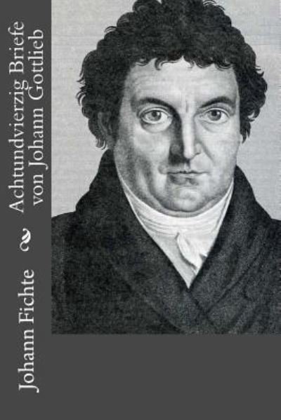 Cover for Johann Gottlieb Fichte · Achtundvierzig Briefe von Johann Gottlieb (Paperback Book) (2016)