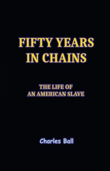 Cover for Charles Ball · Fifty Years in Chains (Paperback Book) (2017)