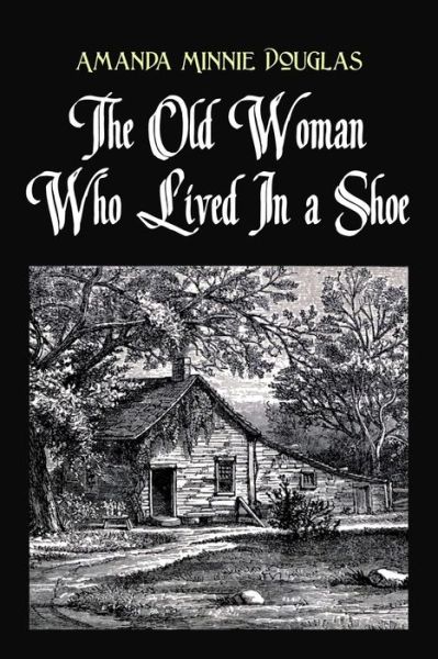 Cover for Amanda Minnie Douglas · The Old Woman Who Lived in a Shoe (Paperback Book) (2016)