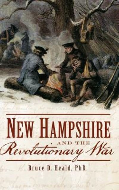 Cover for PhD Bruce D Heald PH.D. · New Hampshire and the Revolutionary War (Hardcover bog) (2013)