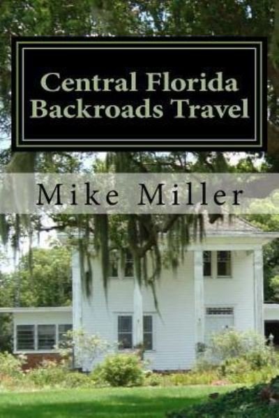 Cover for Mike Miller · Central Florida Backroads Travel (Paperback Bog) (2016)