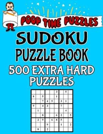Cover for Poop Time Puzzles · Poop Time Puzzles Sudoku Puzzle Book, 500 Extra Hard Puzzles (Paperback Bog) (2017)