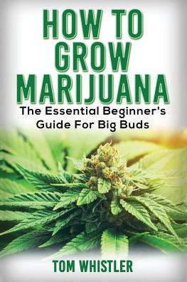 Marijuana - Tom Whistler - Books - Createspace Independent Publishing Platf - 9781542840668 - February 11, 2017