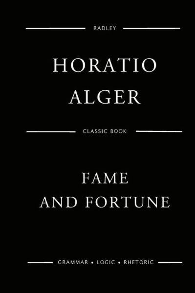 Fame And Fortune - Horatio Alger - Books - Createspace Independent Publishing Platf - 9781542866668 - January 31, 2017