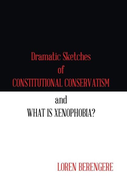 Cover for Loren Berengere · Dramatic Sketches of Constitutional Conservatism and What is Xenophobia? (Hardcover Book) (2017)