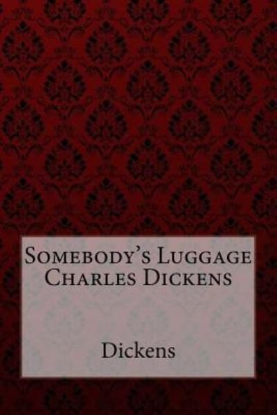 Cover for Charles Dickens · Somebody's Luggage Charles Dickens (Taschenbuch) (2017)