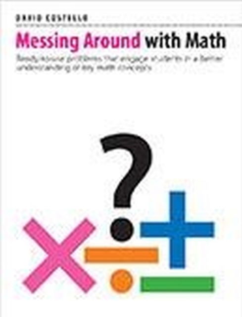 David Costello · Messing Around with Math: Ready-to-use problems that engage students in a better understanding of key math concepts (Paperback Book) (2024)