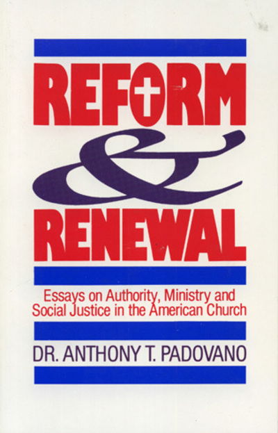 Cover for Anthony T. Padovano · Reform and Renewal: Essays on Authority, Ministry and Social Justice in the American Church (Paperback Book) (1990)