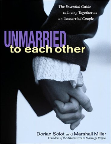 Cover for Dorian Solot · Unmarried to Each Other: The Essential Guide to Living Together as an Unmarried Couple (Paperback Book) (2002)