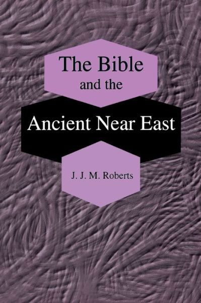 Cover for J. J. M. Roberts · The Bible and the Ancient Near East: Collected Essays (Pocketbok) (2002)
