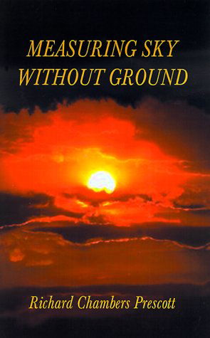 Cover for Richard Chambers Prescott · Measuring Sky Without Ground: Essays on the Goddess Kali, Sri Ramakrishna and Human Potential with Selections from Remaining Texts in the Series (Hardcover bog) (2000)