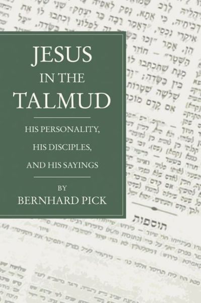 Cover for Bernhard Pick · Jesus in the Talmud: His Personality, His Disciples and His Sayings (Paperback Book) (2004)