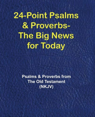 24-point Psalms & Proverbs - the Big News for Today: Psalms and Proverbs from the Old Testament (Nkjv) - V/A - Books - MacroPrintBooks - 9781596300668 - June 1, 2010