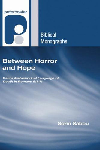 Cover for Sorin Sabou · Between Horror and Hope: Paul's Metaphorical Language of Death in Romans 6:1-11 (Paternoster Biblical Monographs) (Paperback Book) (2007)