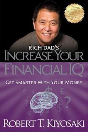 Rich Dad's Increase Your Financial IQ: Get Smarter With Your Money - Robert T. Kiyosaki - Böcker - Plata Publishing - 9781612680668 - 1 augusti 2020