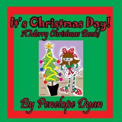 It's Christmas Day! a Merry Christmas Book - Penelope Dyan - Böcker - Bellissima Publishing - 9781614772668 - 7 december 2016