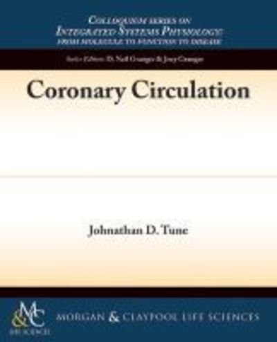Cover for Johnathan D. Tune · Coronary Circulation - Colloquium Series on Integrated Systems Physiology: From Molecule to Function (Paperback Book) (2014)