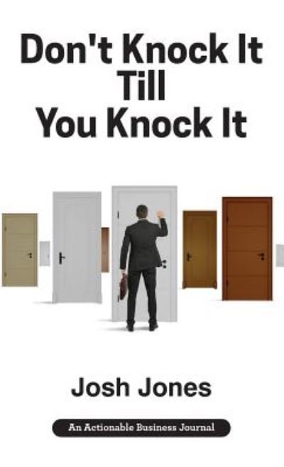 Cover for Josh Jones · Don't Knock It Till You Knock It Live the Life You Want with Door-to-Door  Sales (Hardcover Book) (2018)