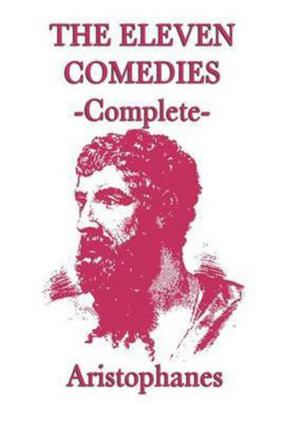 Cover for Aristophanes Aristophanes · The Eleven Comedies  -complete- (Paperback Book) (2012)