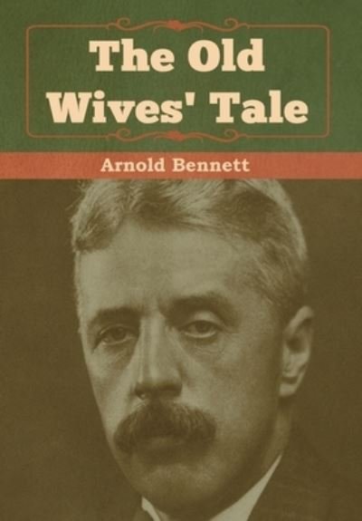 Cover for Arnold Bennett · The Old Wives' Tale (Hardcover bog) (2019)